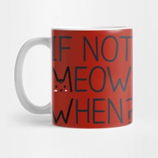 If Not MEOW, When? Mug